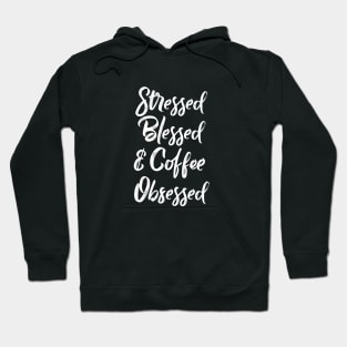 Stressed, Blessed and Coffee obsessed Hoodie